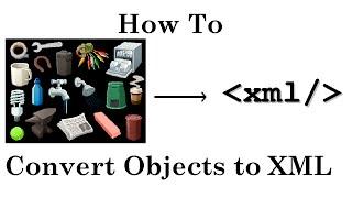 How to convert Objects to XML