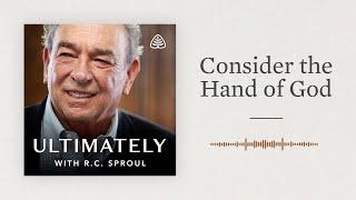 Consider the Hand of God: Ultimately with R.C. Sproul