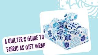 Wrap It Up: The Quilter’s Guide to Fabric Gift Wrap!