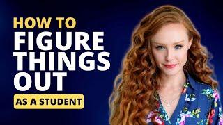 How to Figure Things Out (When You're a Student)