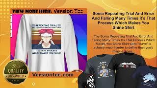 Soma Repeating Trial And Error And Falling Many Times It’s That Process Which Makes You Shine Shirt