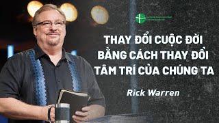 Bài Giảng: Thay Đổi Cuộc Đời Bằng Cách Thay Đổi Tâm Trí Của Chúng Ta | Mục Sư Rick Warren