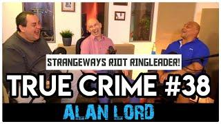 Strangeways Riot Ringleader In Prison For 32 Years: Alan Lord | True Crime Podcast 38 with Wild Man