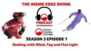 Dealing with Wind, Fog and Flat Light The Inside Edge Skiing Podcast from Snow Camps Europe