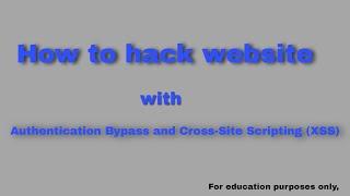 How to hack website with Authentication Bypass and Cross-Site Scripting (XSS)