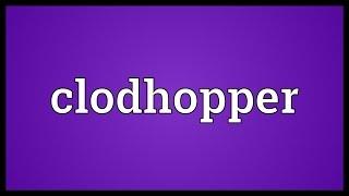 Clodhopper Meaning