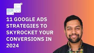 11 Google Ads Strategies to Skyrocket Your Conversions in 2024