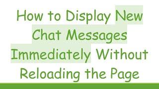 How to Display New Chat Messages Immediately Without Reloading the Page