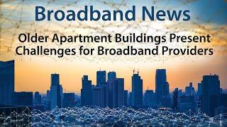 The Challenges in Offering Broadband to Older Apartment Buildings Can be Overcome