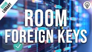 Room Database - Using Foreign Keys!