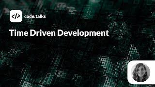 code.talks 2019 - Time Driven Development