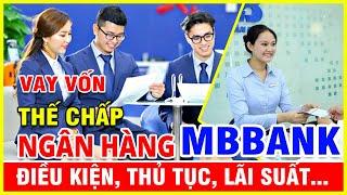 Vay vốn thế chấp Ngân hàng Mbbank điều kiện , thủ tục và lãi suất