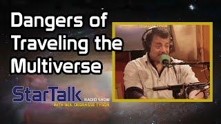 Neil deGrasse Tyson on The Dangers of Traveling the Multiverse