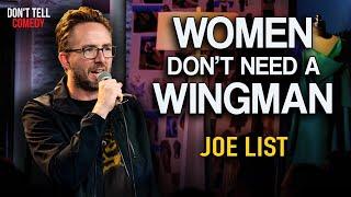 Women Don't Need a Wingman | Joe List | Stand Up Comedy