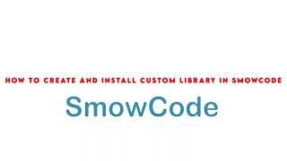 How to create and install custom library in smowcode