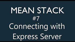 Mean Stack Tutorial - 7 - Connecting with Express server