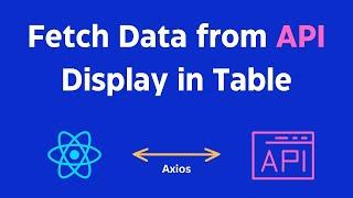 How to Fetch Data From API using React JS and Display in Table using Axios Library