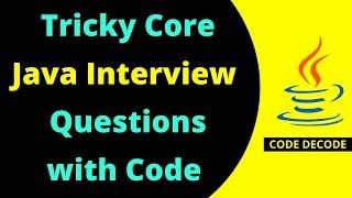 Most Asked Tricky Core Java Interview Questions and Answers for Fresher and Experienced |Code Decode