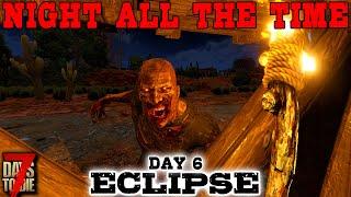 EASIEST LOOT EVER! - Day 6 | 7 Days to Die: Eclipse (Night All The Time) [Alpha 19 2020]