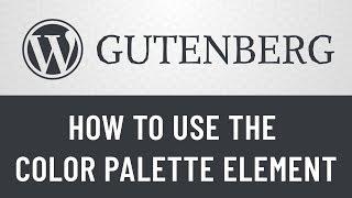 6. Gutenberg from Scratch: How to Use the ColorPalette Element