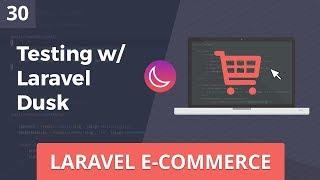 Laravel E-Commerce - Testing w/ Laravel Dusk - Part 30