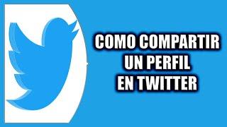 COMO COMPARTIR UN PERFIL EN TWITTER