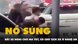 Video cảnh sát nổ súng bắt xe nghi chở ma túy, trên xe có chủ tịch xã ở Nghệ An