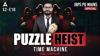 Time Machine | PUZZLE HEIST by Saurav Sir | IBPS PO Mains | Bank Exams | SBI PO/Clerk | S2 E10