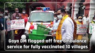 Gaya DM flagged-off free ambulance service for fully vaccinated 10 villages