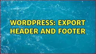 Wordpress: Export Header and Footer