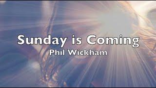 Sunday is Coming  (Lyrics)  Phil Wickham  Moving Easter song