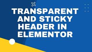 Creating Transparent and sticky header in Wordpress using Elementor Pro