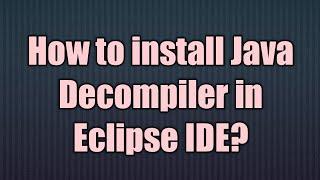 How to install Java Decompiler in Eclipse IDE