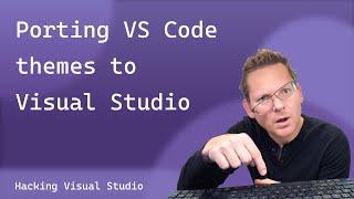 Hacking Visual Studio - Porting VS Code themes to Visual Studio