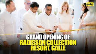 Grand Opening of Radisson Collection Resort, Galle