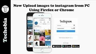 Now you can upload images on Instagram from PC using Firefox or Chrome Browser - No Plugin Required