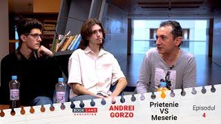 Andrei Gorzo: Prietenie VS Meserie (Episodul 4)