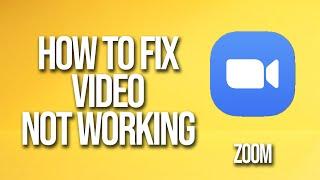 How To Fix Zoom Video Not Working