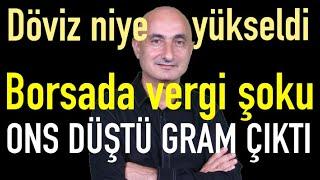 Dolar neden yükseldi? | Borsada vergi şoku | Ons altın düştü, gram altın çıktı