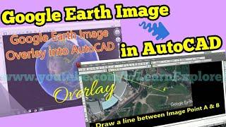 Inserting Google Earth Image to AutoCAD | Google Earth to AutoCAD