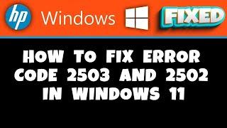 HP Laptop -  How to Fix Error Code 2503 and 2502 in Windows 11