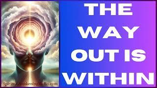 The Way Out Is WITHIN! Spiritual Awakening Radio Podcast