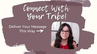 Deliver Your Message This Way to Connect With Your Tribe