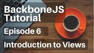 Backbone.js Tutorial - 6 - Introduction to Views