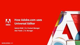 How Adobe com uses Universal Editor in Experience Manager | Adobe Developers Live