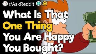 What Is That “One Thing” You Are Happy You Bought?