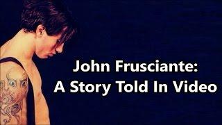 John Frusciante: A Story Told In Video
