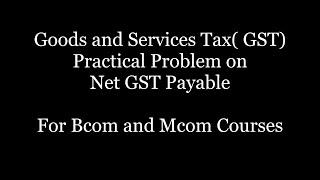 Goods and Services Tax II Calculation of Net GST Payable II Part 4
