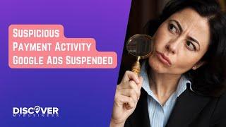 Suspicious Payment Activity Google Ads Suspended