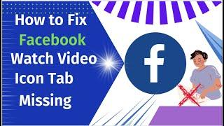 How to Fix Facebook Watch Video Icon Tab Missing